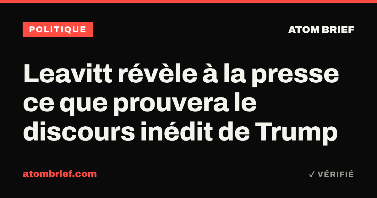 Leavitt révèle à la presse ce que prouvera le discours inédit de Trump
