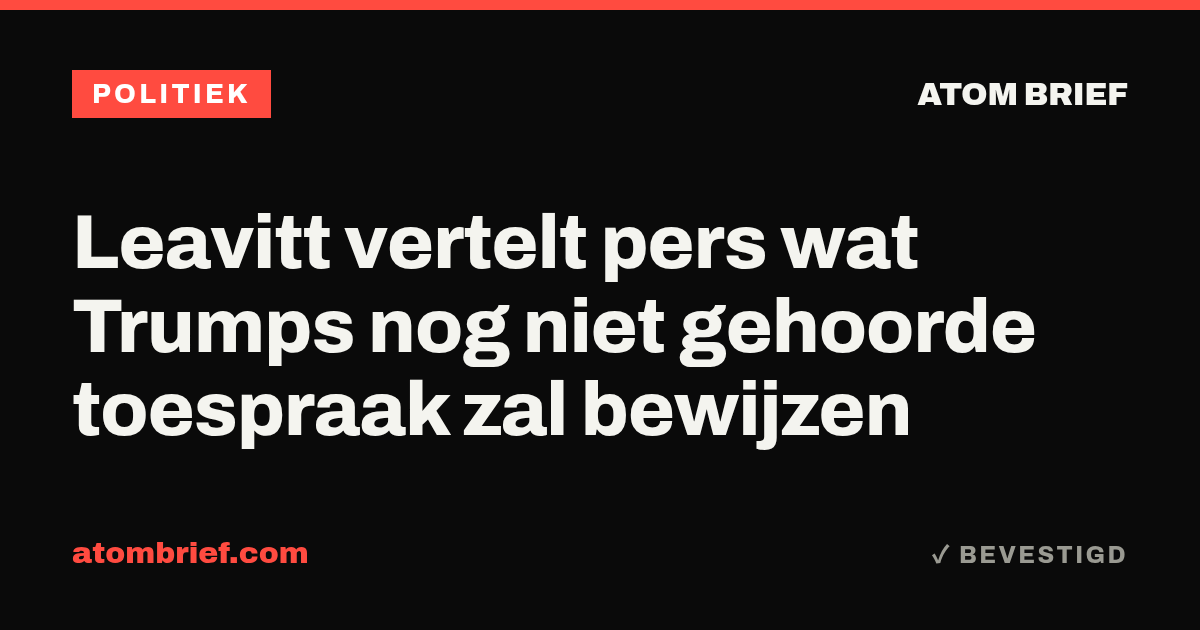 Leavitt vertelt pers wat Trumps nog niet gehoorde toespraak zal bewijzen