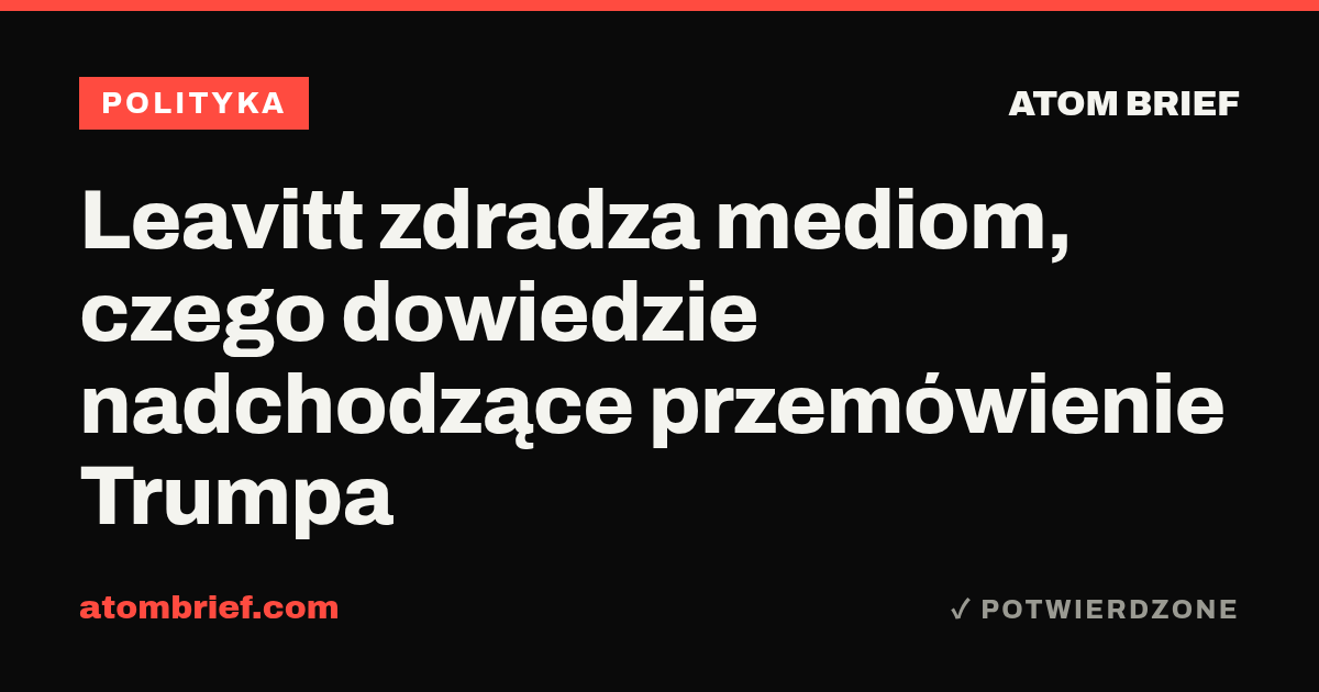Leavitt zdradza mediom, czego dowiedzie nadchodzące przemówienie Trumpa