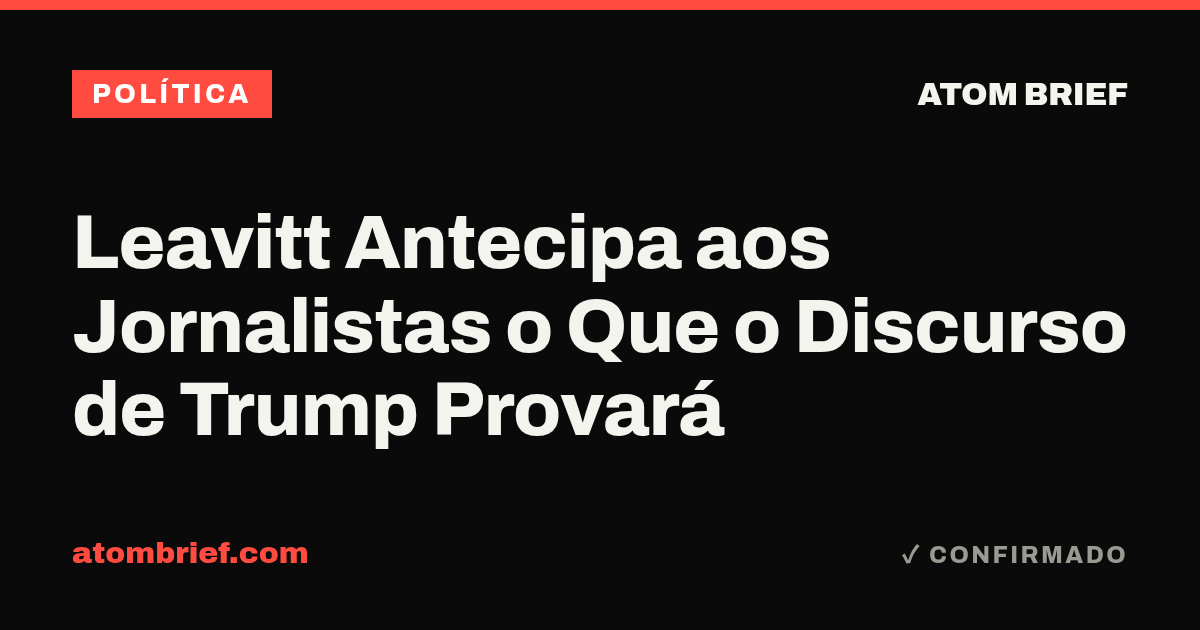 Leavitt Antecipa aos Jornalistas o Que o Discurso de Trump Provará