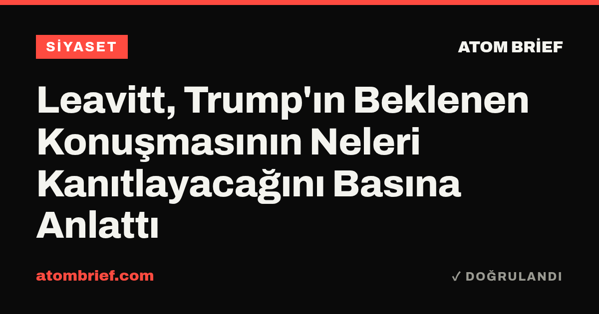 Leavitt, Trump'ın Beklenen Konuşmasının Neleri Kanıtlayacağını Basına Anlattı