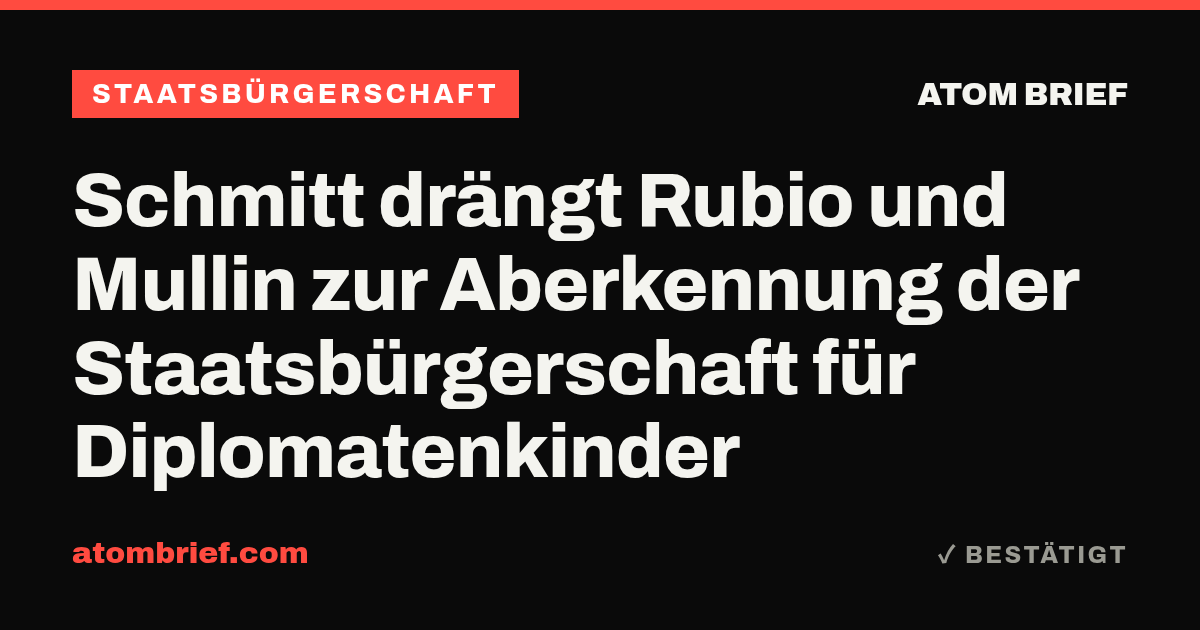 Schmitt drängt Rubio und Mullin zur Aberkennung der Staatsbürgerschaft für Diplomatenkinder