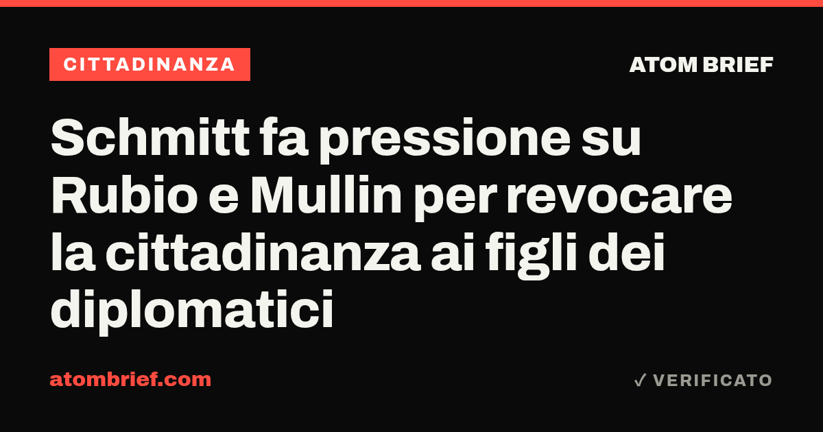 Schmitt fa pressione su Rubio e Mullin per revocare la cittadinanza ai figli dei diplomatici