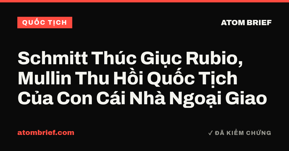 Schmitt Thúc Giục Rubio, Mullin Thu Hồi Quốc Tịch Của Con Cái Nhà Ngoại Giao