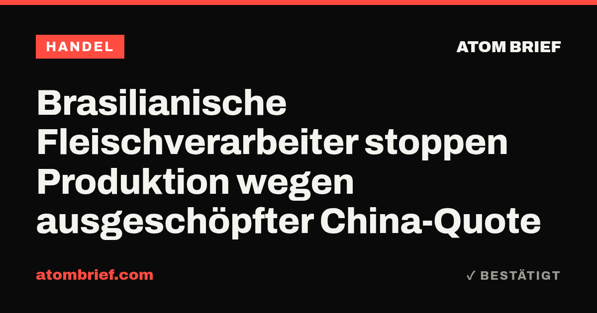 Brasilianische Fleischverarbeiter stoppen Produktion wegen ausgeschöpfter China-Quote