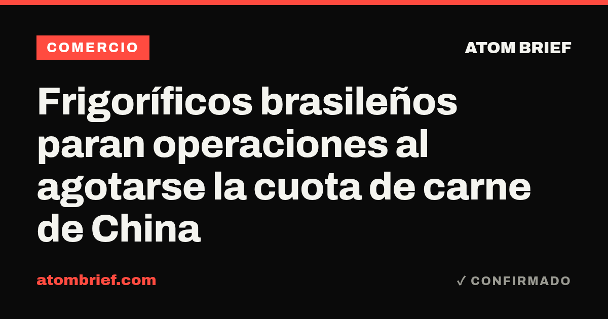 Frigoríficos brasileños paran operaciones al agotarse la cuota de carne de China