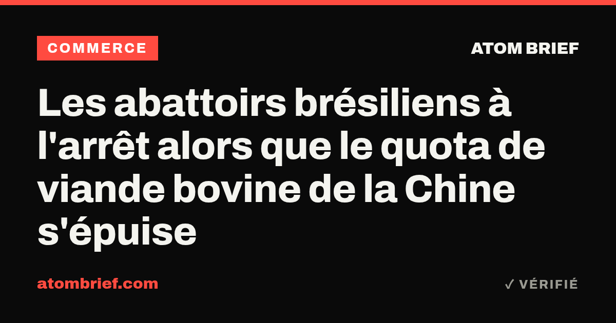 Les abattoirs brésiliens à l'arrêt alors que le quota de viande bovine de la Chine s'épuise
