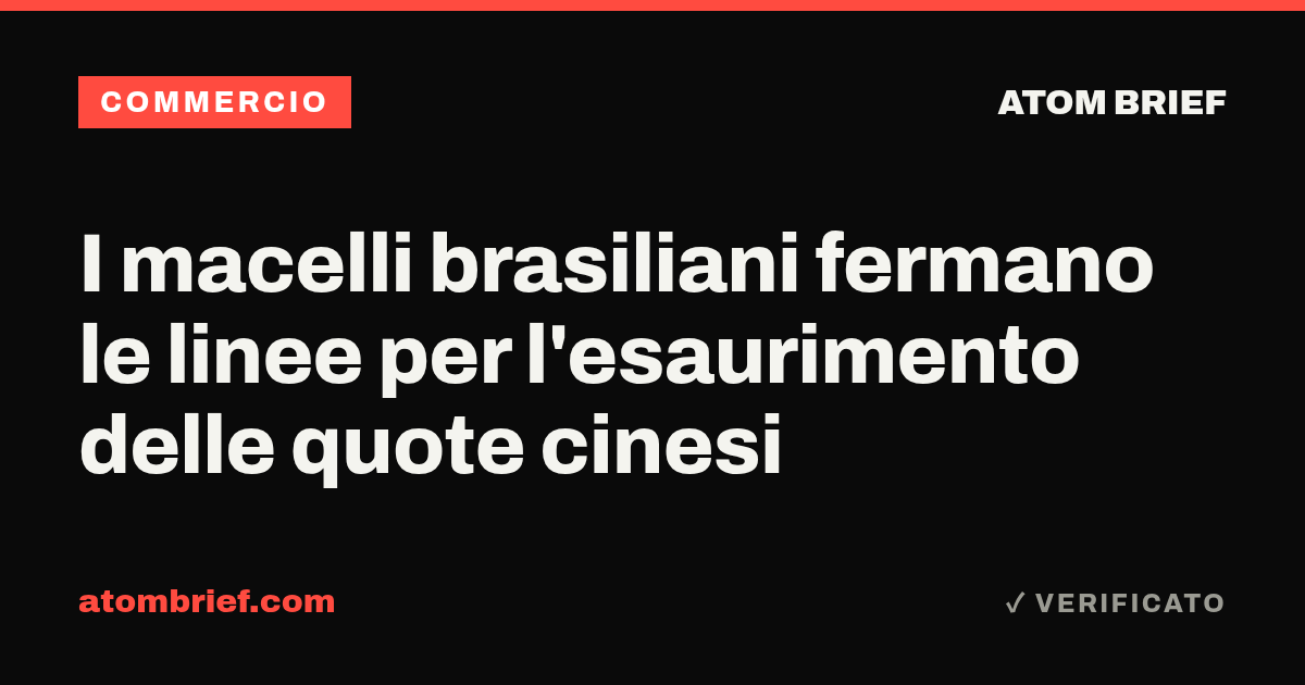 I macelli brasiliani fermano le linee per l'esaurimento delle quote cinesi