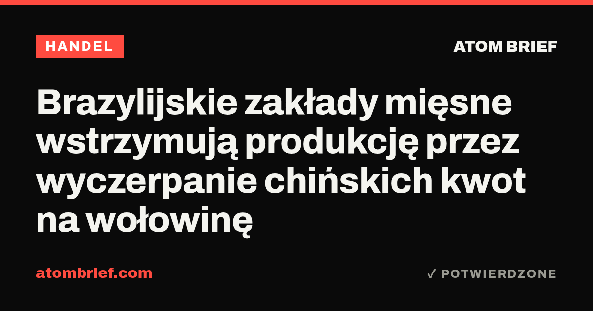 Brazylijskie zakłady mięsne wstrzymują produkcję przez wyczerpanie chińskich kwot na wołowinę