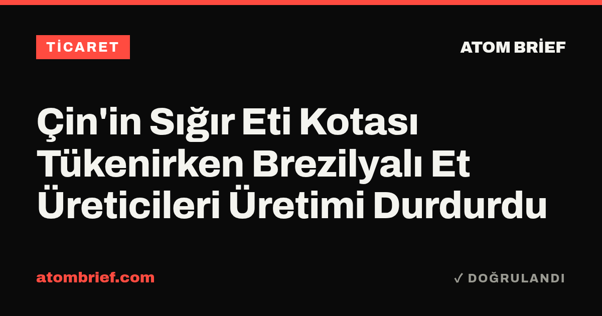 Çin'in Sığır Eti Kotası Tükenirken Brezilyalı Et Üreticileri Üretimi Durdurdu