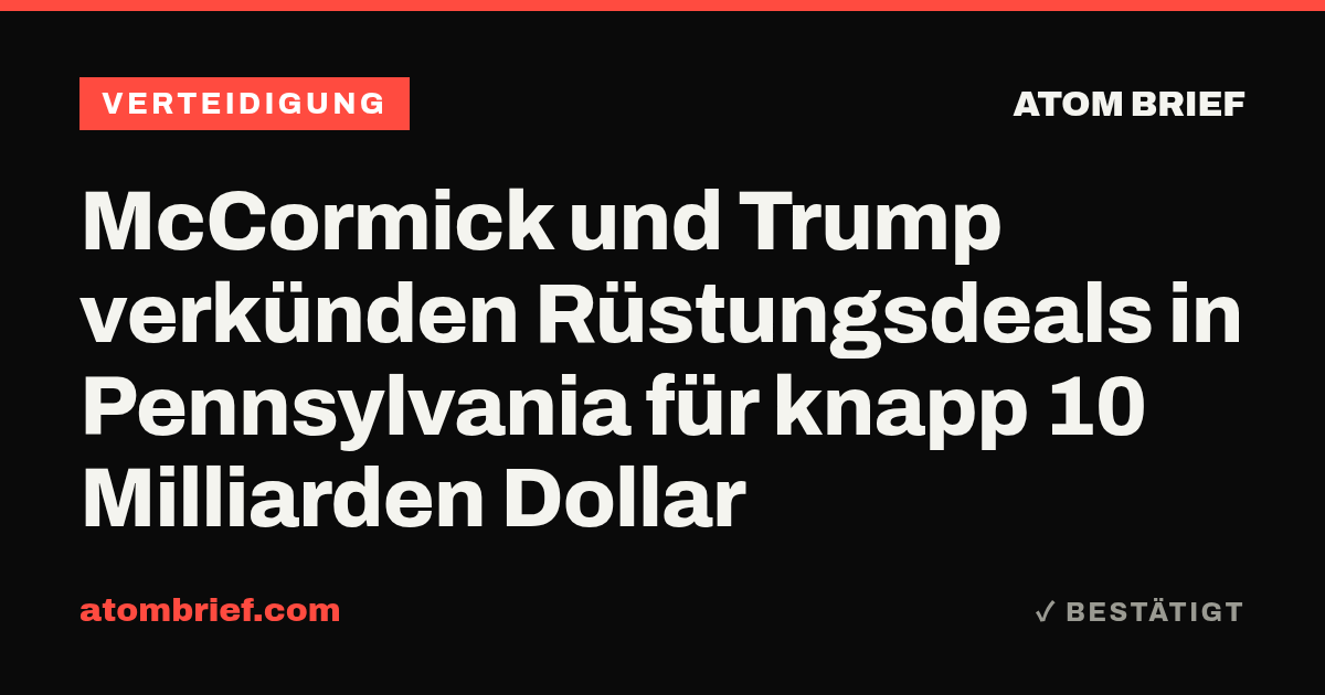 McCormick und Trump verkünden Rüstungsdeals in Pennsylvania für knapp 10 Milliarden Dollar