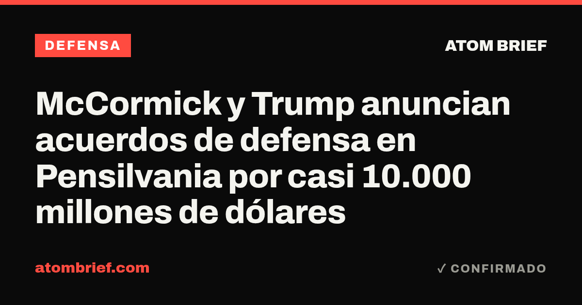 McCormick y Trump anuncian acuerdos de defensa en Pensilvania por casi 10.000 millones de dólares