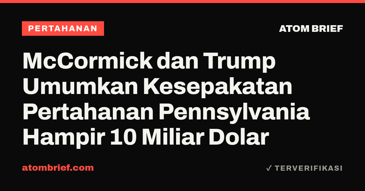 McCormick dan Trump Umumkan Kesepakatan Pertahanan Pennsylvania Hampir 10 Miliar Dolar