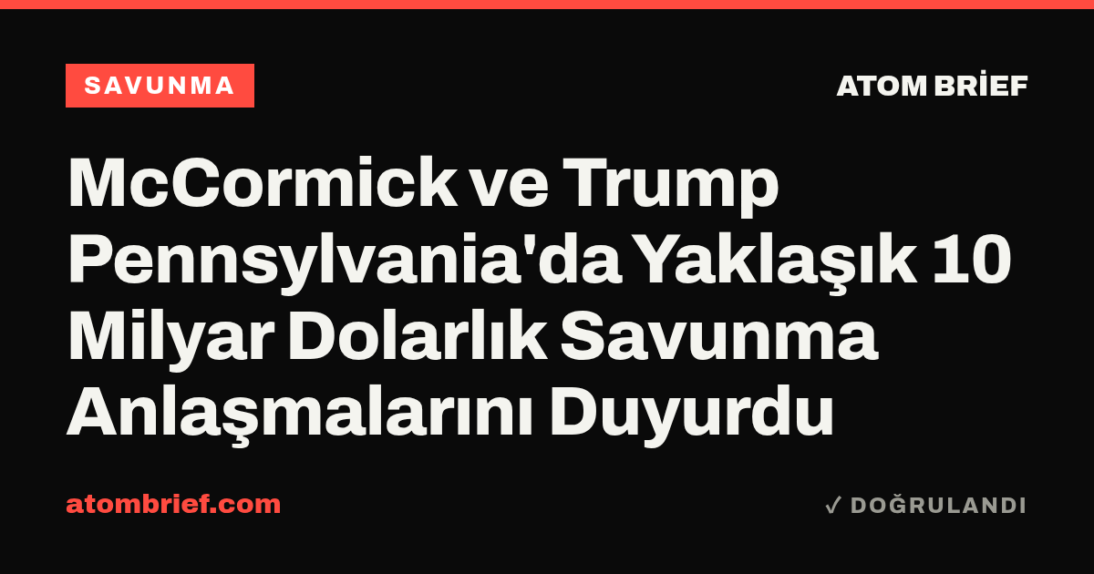 McCormick ve Trump Pennsylvania'da Yaklaşık 10 Milyar Dolarlık Savunma Anlaşmalarını Duyurdu