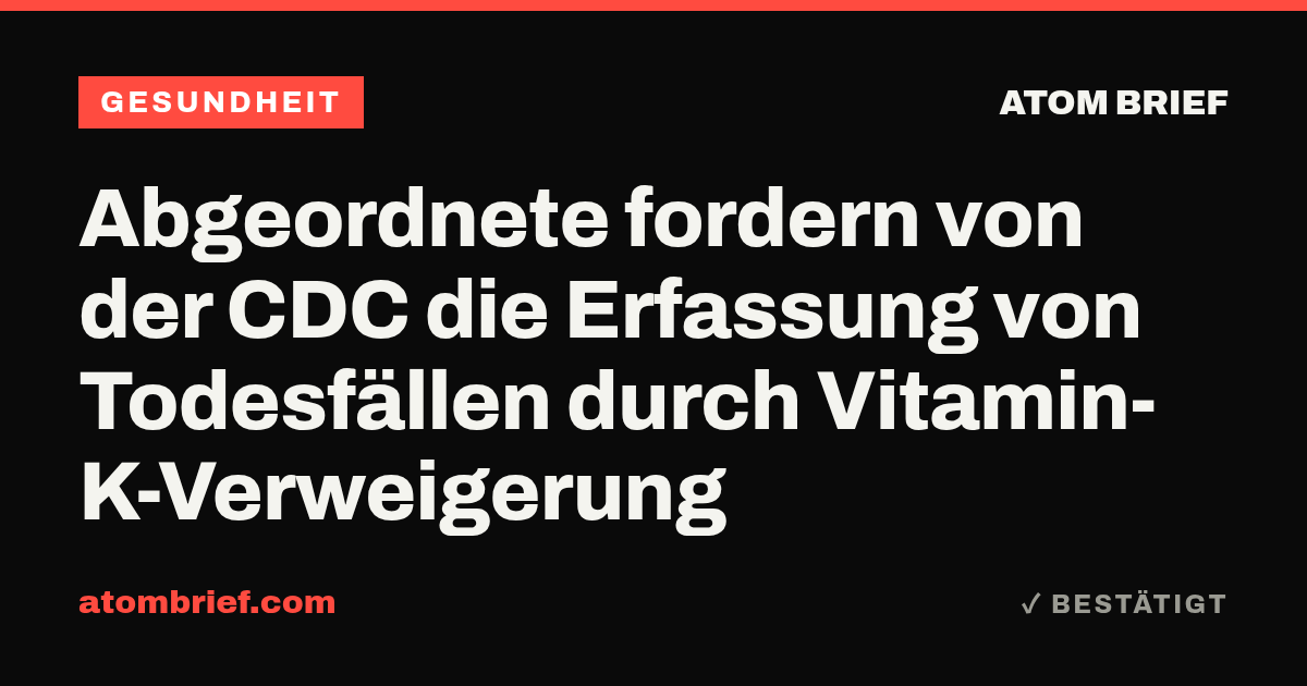 Abgeordnete fordern von der CDC die Erfassung von Todesfällen durch Vitamin-K-Verweigerung