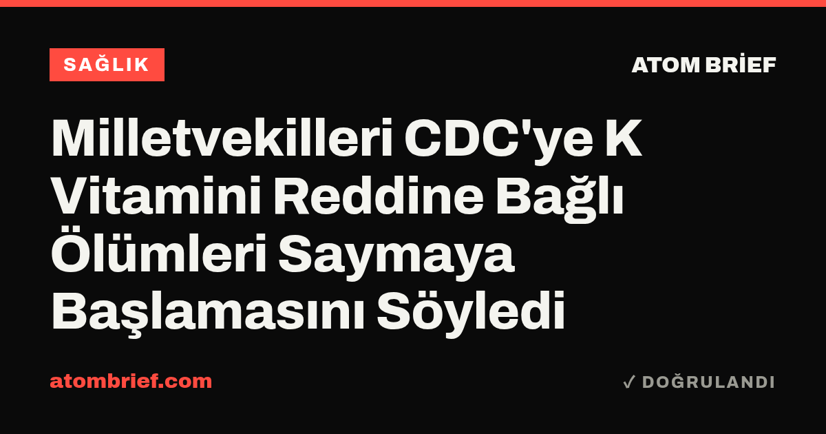 Milletvekilleri CDC'ye K Vitamini Reddine Bağlı Ölümleri Saymaya Başlamasını Söyledi