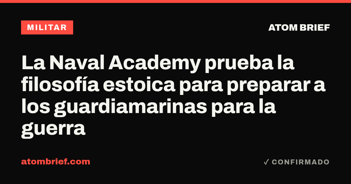 La Naval Academy prueba la filosofía estoica para preparar a los guardiamarinas para la guerra