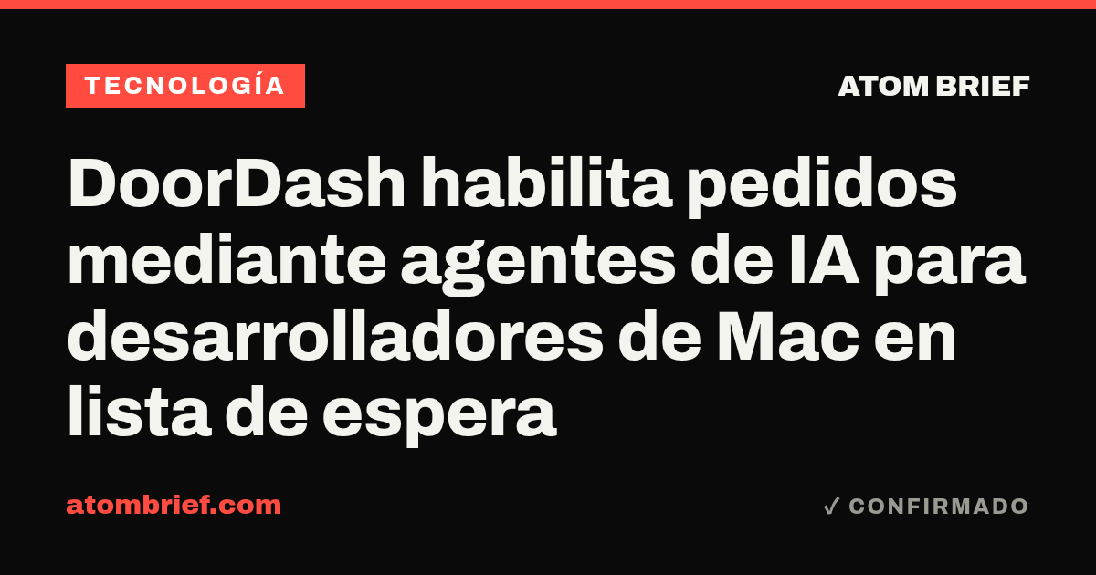 DoorDash habilita pedidos mediante agentes de IA para desarrolladores de Mac en lista de espera