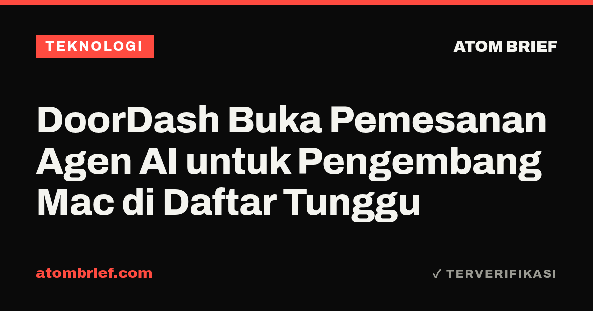 DoorDash Buka Pemesanan Agen AI untuk Pengembang Mac di Daftar Tunggu