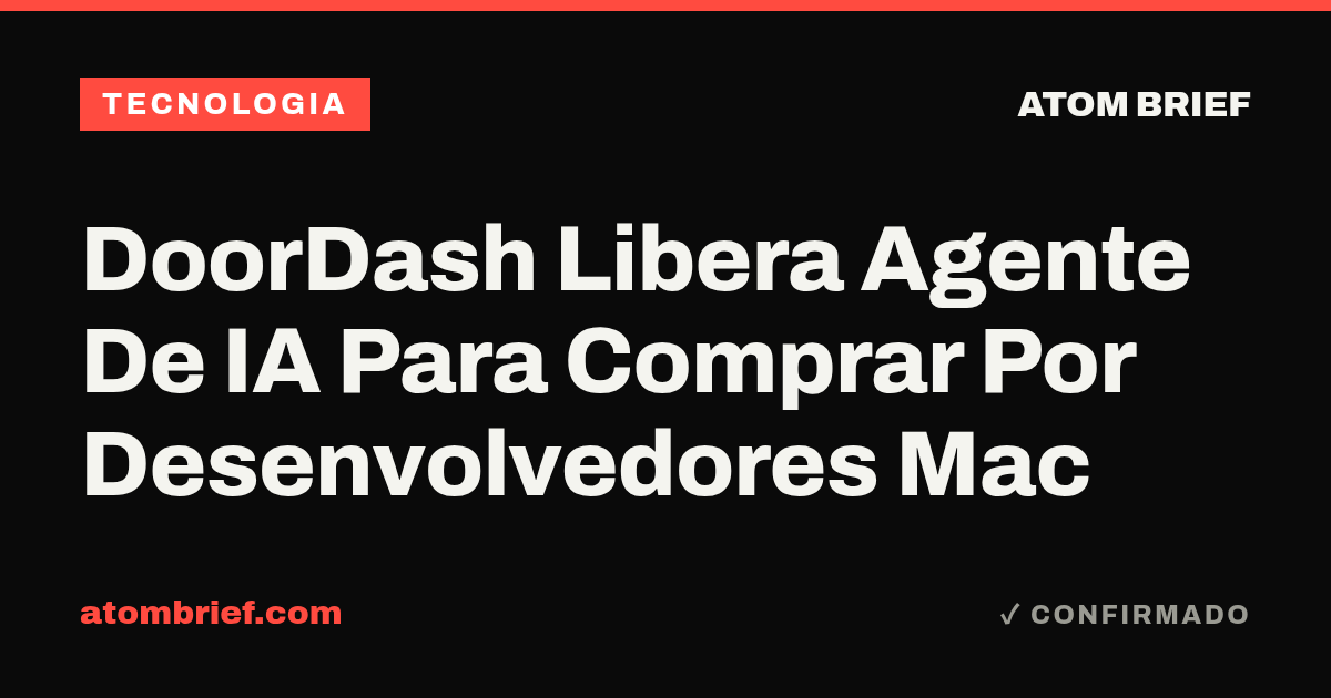 DoorDash Libera Agente De IA Para Comprar Por Desenvolvedores Mac