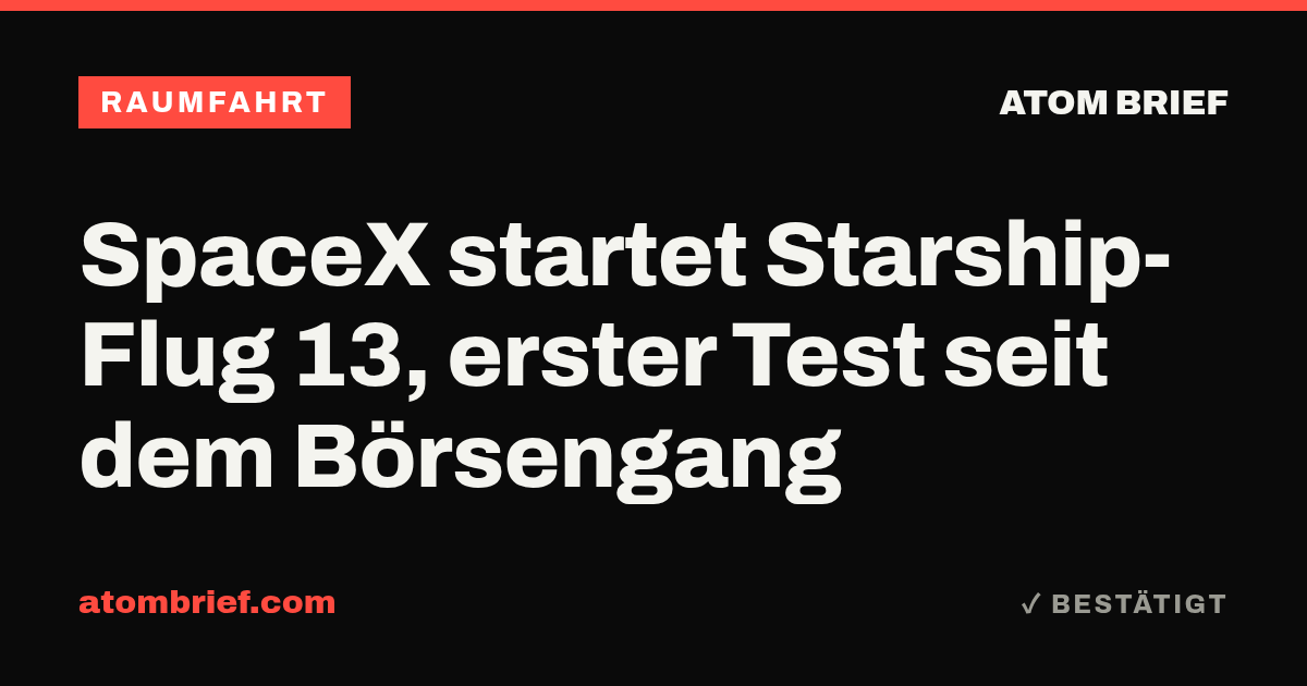 SpaceX startet Starship-Flug 13, erster Test seit dem Börsengang