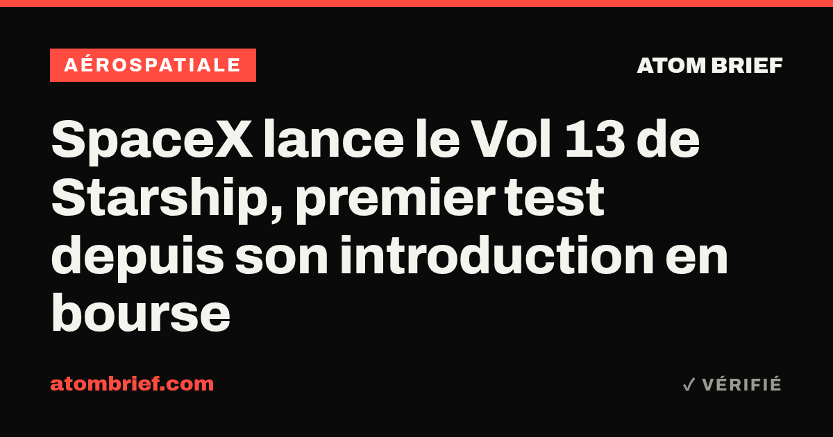 SpaceX lance le Vol 13 de Starship, premier test depuis son introduction en bourse