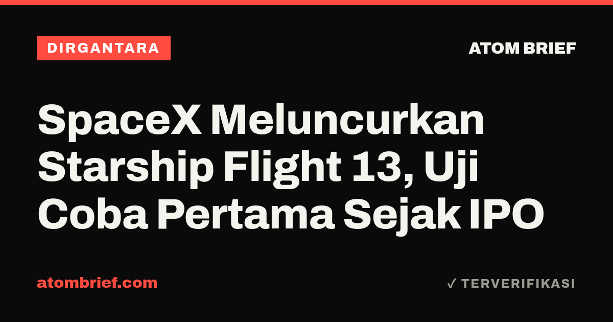 SpaceX Meluncurkan Starship Flight 13, Uji Coba Pertama Sejak IPO