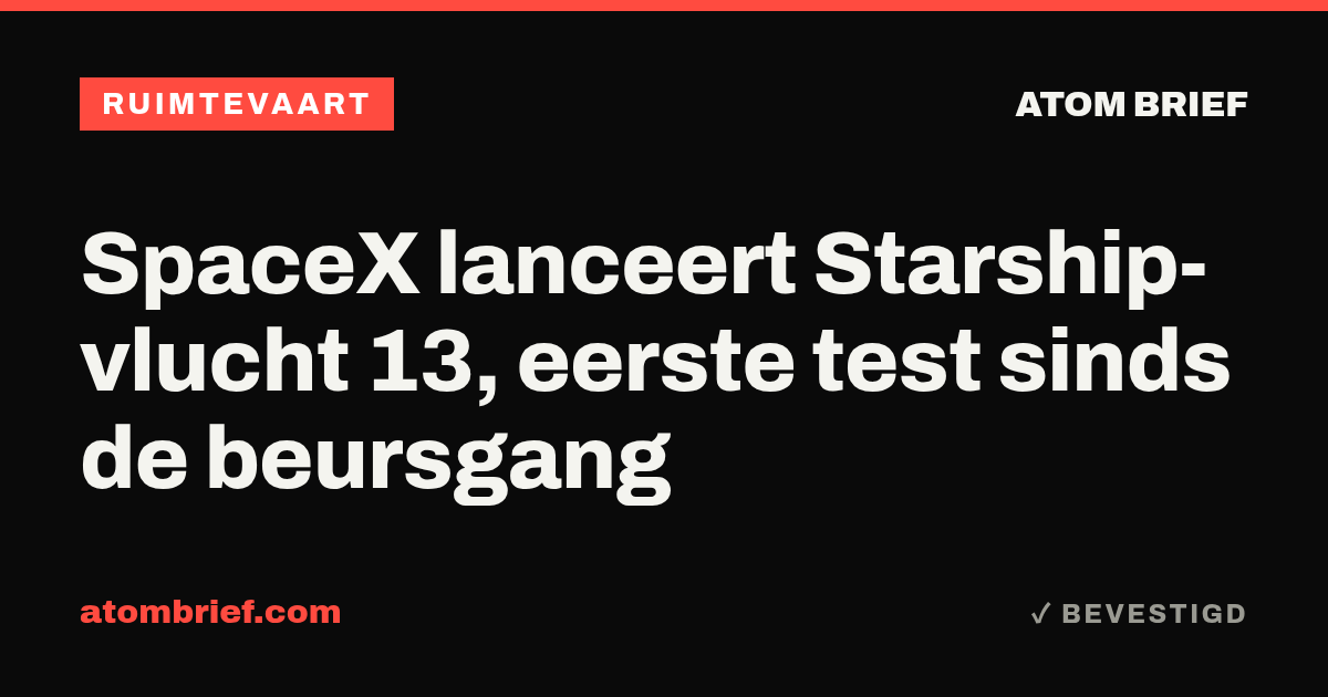 SpaceX lanceert Starship-vlucht 13, eerste test sinds de beursgang