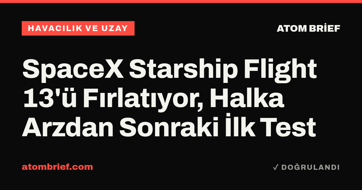 SpaceX Starship Flight 13'ü Fırlatıyor, Halka Arzdan Sonraki İlk Test