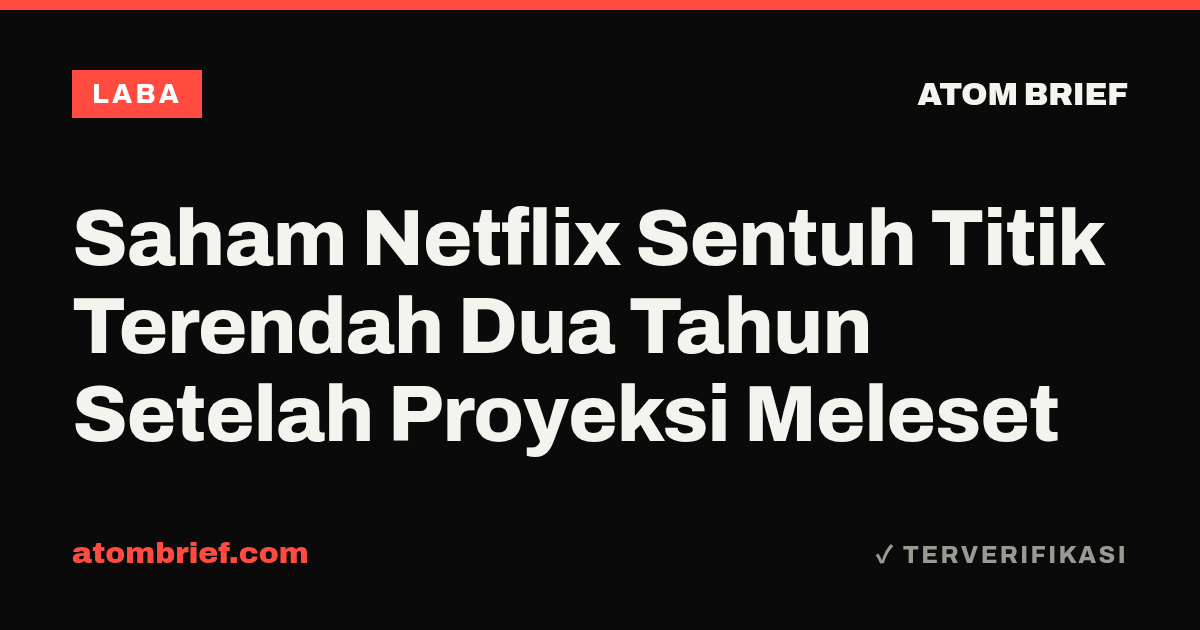 Saham Netflix Sentuh Titik Terendah Dua Tahun Setelah Proyeksi Meleset