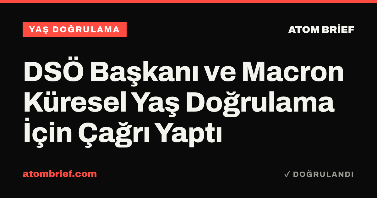 DSÖ Başkanı ve Macron Küresel Yaş Doğrulama İçin Çağrı Yaptı