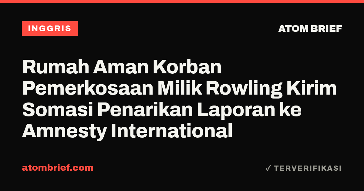 Rumah Aman Korban Pemerkosaan Milik Rowling Kirim Somasi Penarikan Laporan ke Amnesty International