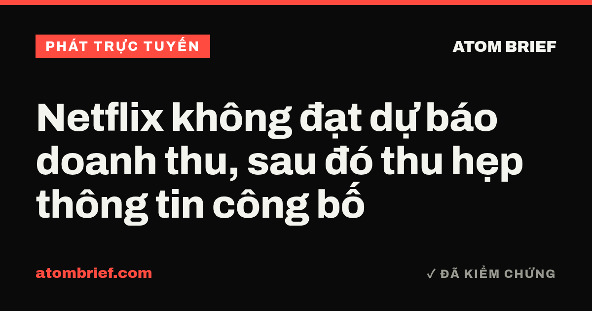 Netflix không đạt dự báo doanh thu, sau đó thu hẹp thông tin công bố