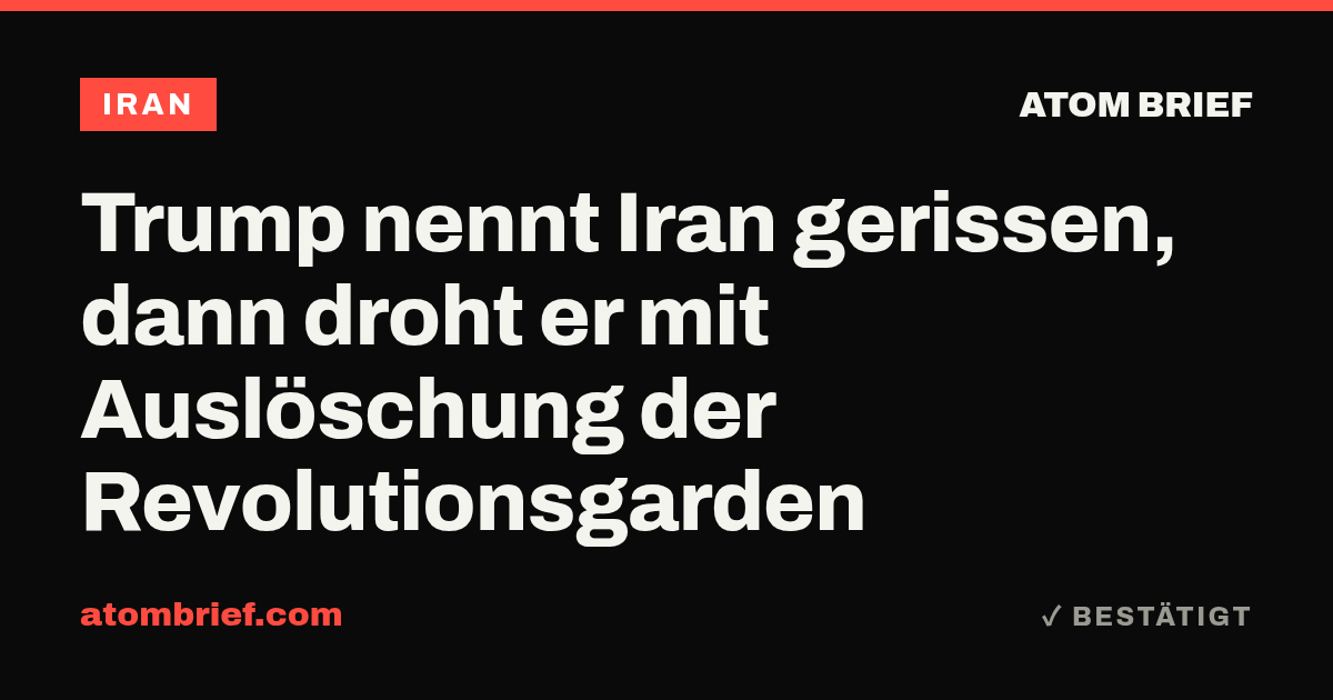 Trump nennt Iran gerissen, dann droht er mit Auslöschung der Revolutionsgarden