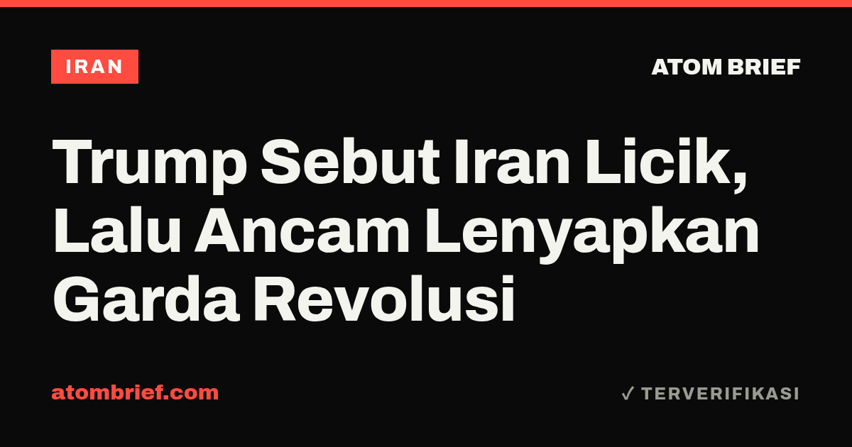 Trump Sebut Iran Licik, Lalu Ancam Lenyapkan Garda Revolusi