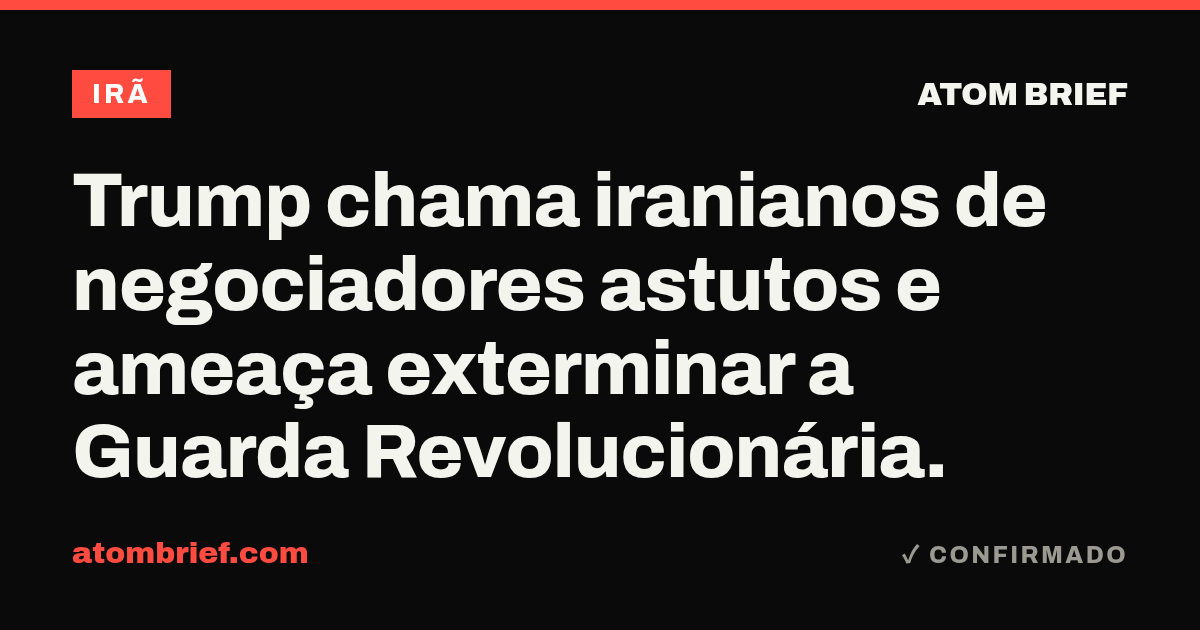 Trump chama iranianos de negociadores astutos e ameaça exterminar a Guarda Revolucionária.