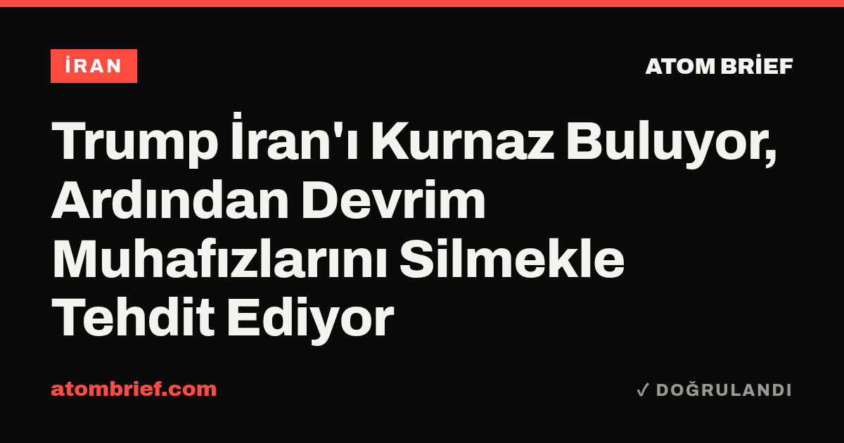 Trump İran'ı Kurnaz Buluyor, Ardından Devrim Muhafızlarını Silmekle Tehdit Ediyor