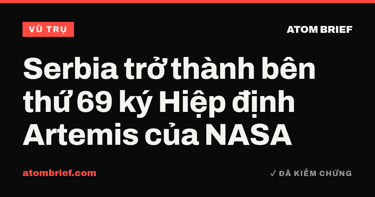 Serbia trở thành bên thứ 69 ký Hiệp định Artemis của NASA