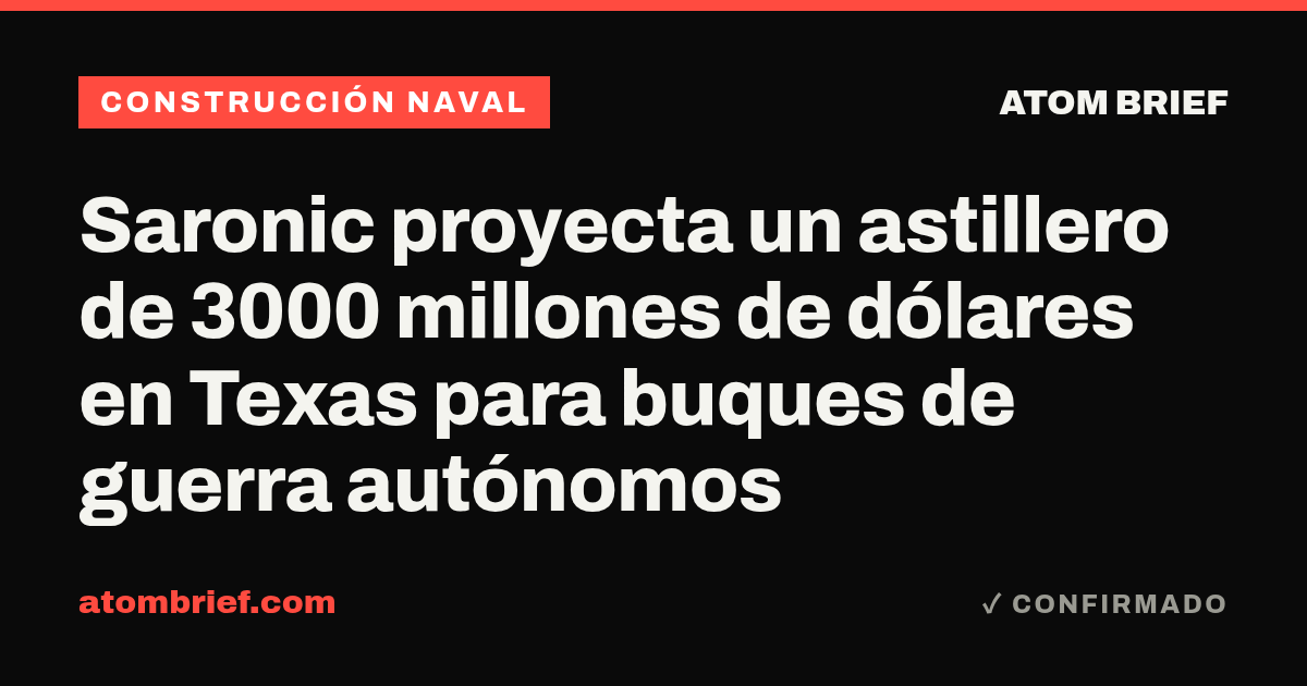 Saronic proyecta un astillero de 3000 millones de dólares en Texas para buques de guerra autónomos