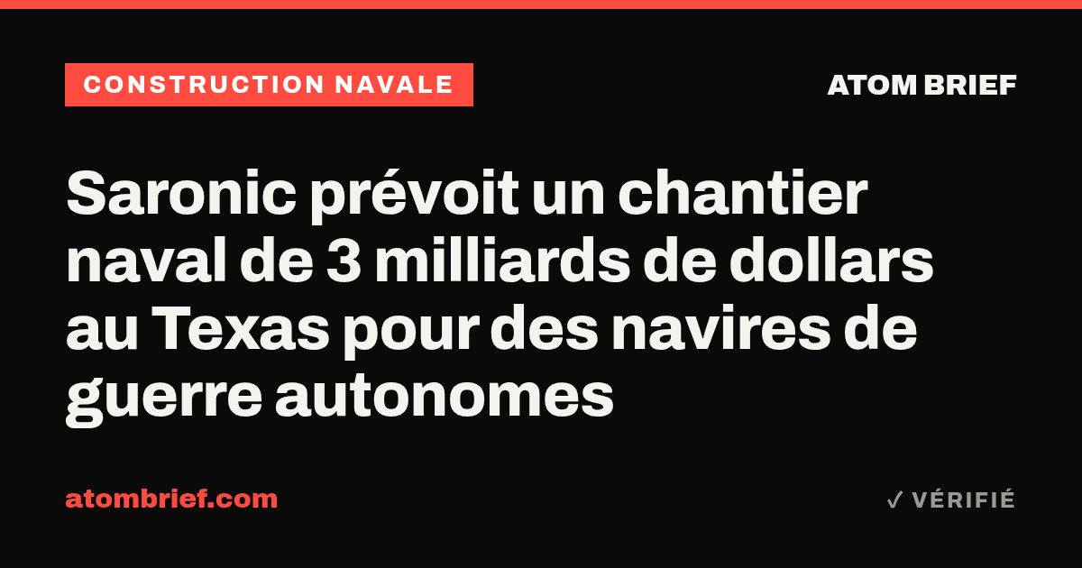 Saronic prévoit un chantier naval de 3 milliards de dollars au Texas pour des navires de guerre autonomes