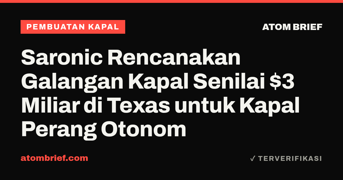 Saronic Rencanakan Galangan Kapal Senilai $3 Miliar di Texas untuk Kapal Perang Otonom