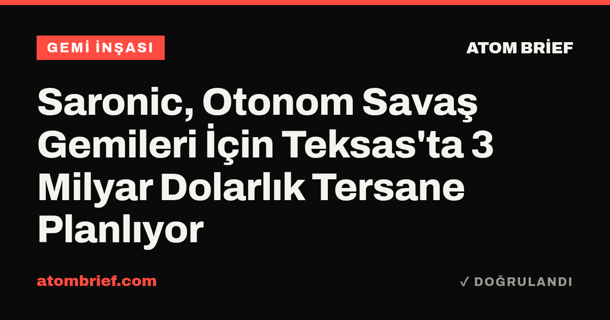Saronic, Otonom Savaş Gemileri İçin Teksas'ta 3 Milyar Dolarlık Tersane Planlıyor