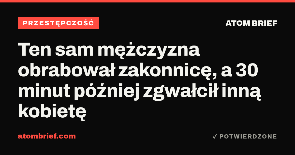 Ten sam mężczyzna obrabował zakonnicę, a 30 minut później zgwałcił inną kobietę