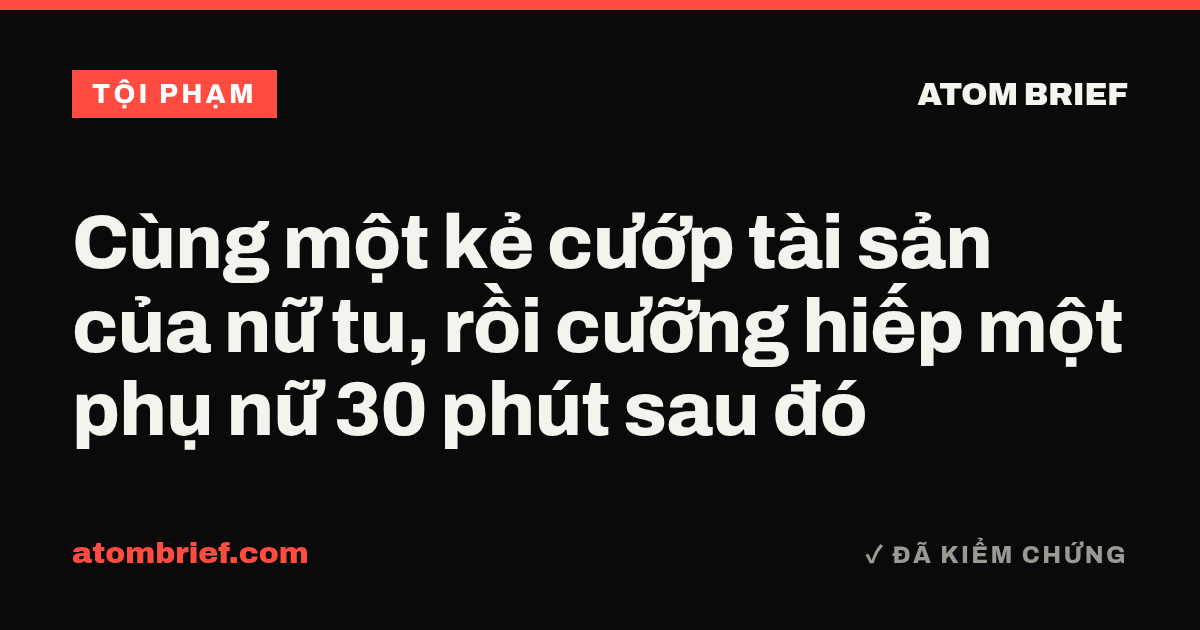 Cùng một kẻ cướp tài sản của nữ tu, rồi cưỡng hiếp một phụ nữ 30 phút sau đó