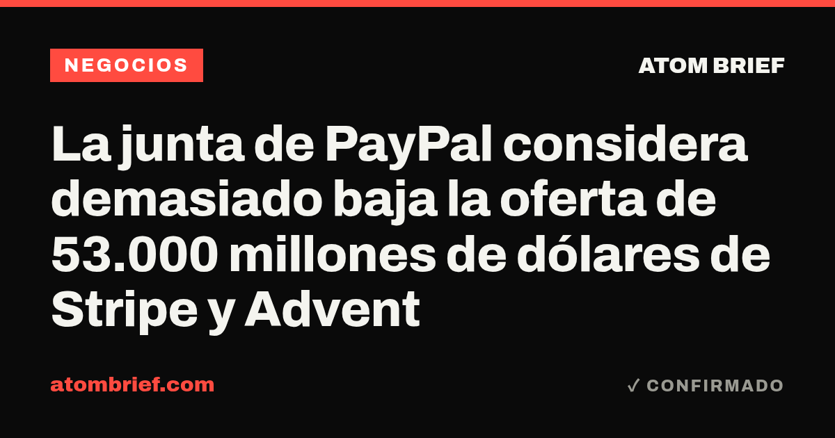 La junta de PayPal considera demasiado baja la oferta de 53.000 millones de dólares de Stripe y Advent