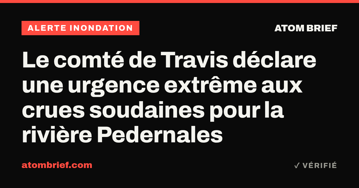 Le comté de Travis déclare une urgence extrême aux crues soudaines pour la rivière Pedernales