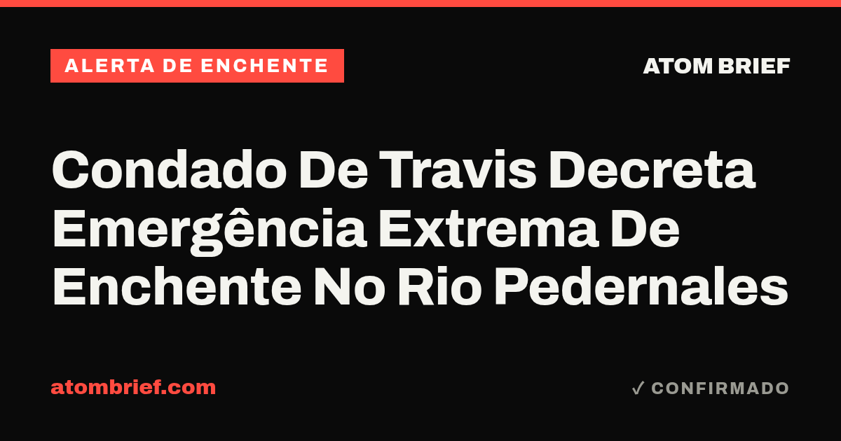 Condado De Travis Decreta Emergência Extrema De Enchente No Rio Pedernales
