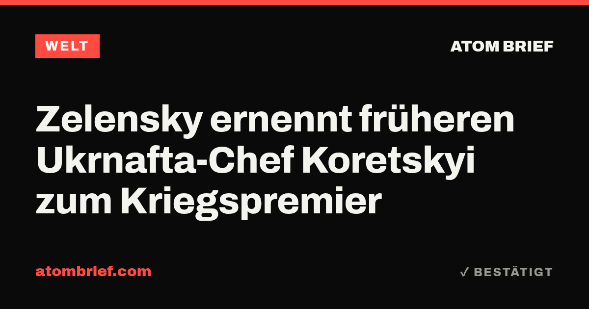 Zelensky ernennt früheren Ukrnafta-Chef Koretskyi zum Kriegspremier