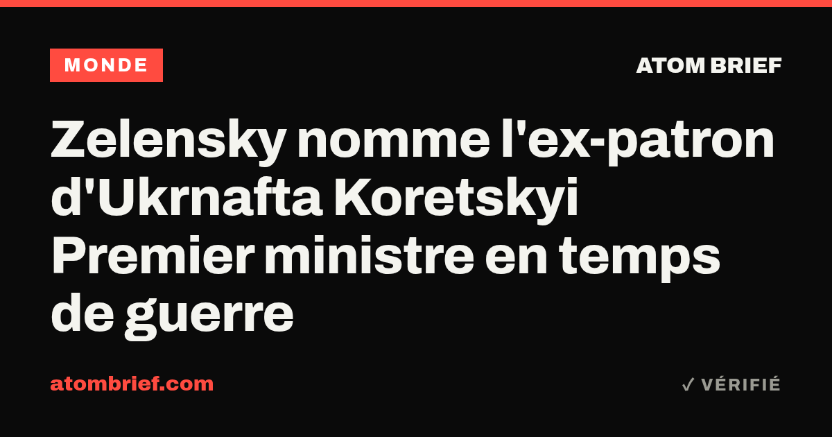 Zelensky nomme l'ex-patron d'Ukrnafta Koretskyi Premier ministre en temps de guerre