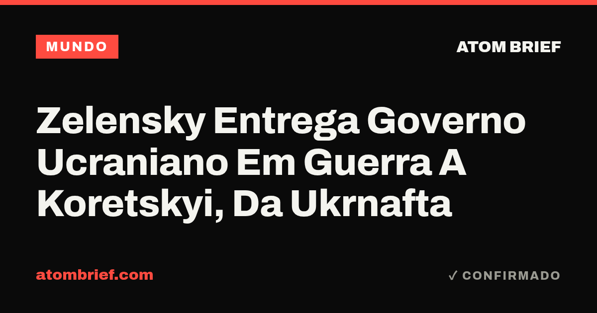 Zelensky Entrega Governo Ucraniano Em Guerra A Koretskyi, Da Ukrnafta
